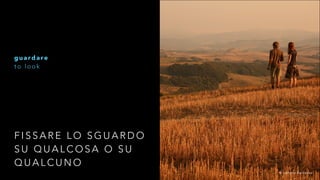 guardare 
t o l o o k 
FISSARE LO SGUARDO 
SU QUALCOSA O SU 
QUALCUNO 
© Lorena Bertozzo 
 