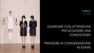 vedere 
t o s e e 
GUARDARE CON ATTENZIONE 
PER ACQUISIRE UNA 
CONOSCENZA 
! 
PRENDERE IN CONSIDERAZIONE 
IN ESAME 
© Ben We l l e t 
 