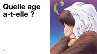 15
Quelle age
a-t-elle ?
 