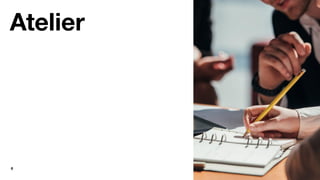 8
Atelier
 