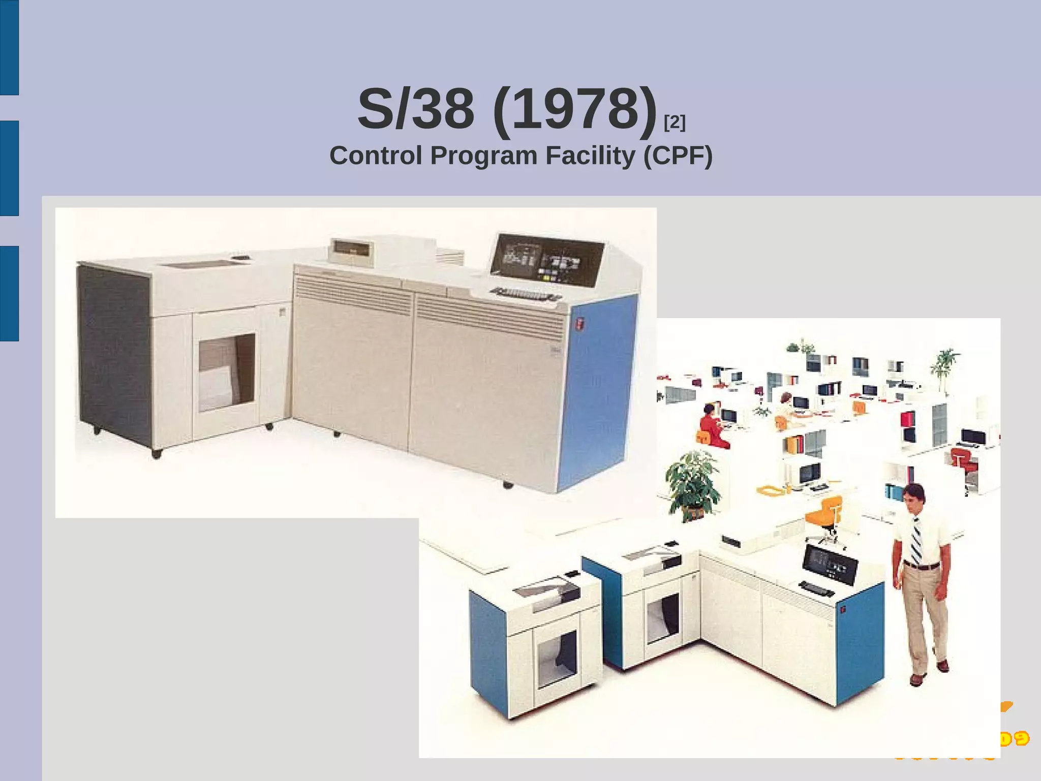 S/38 (1978)             [2]
Control Program Facility (CPF)
 