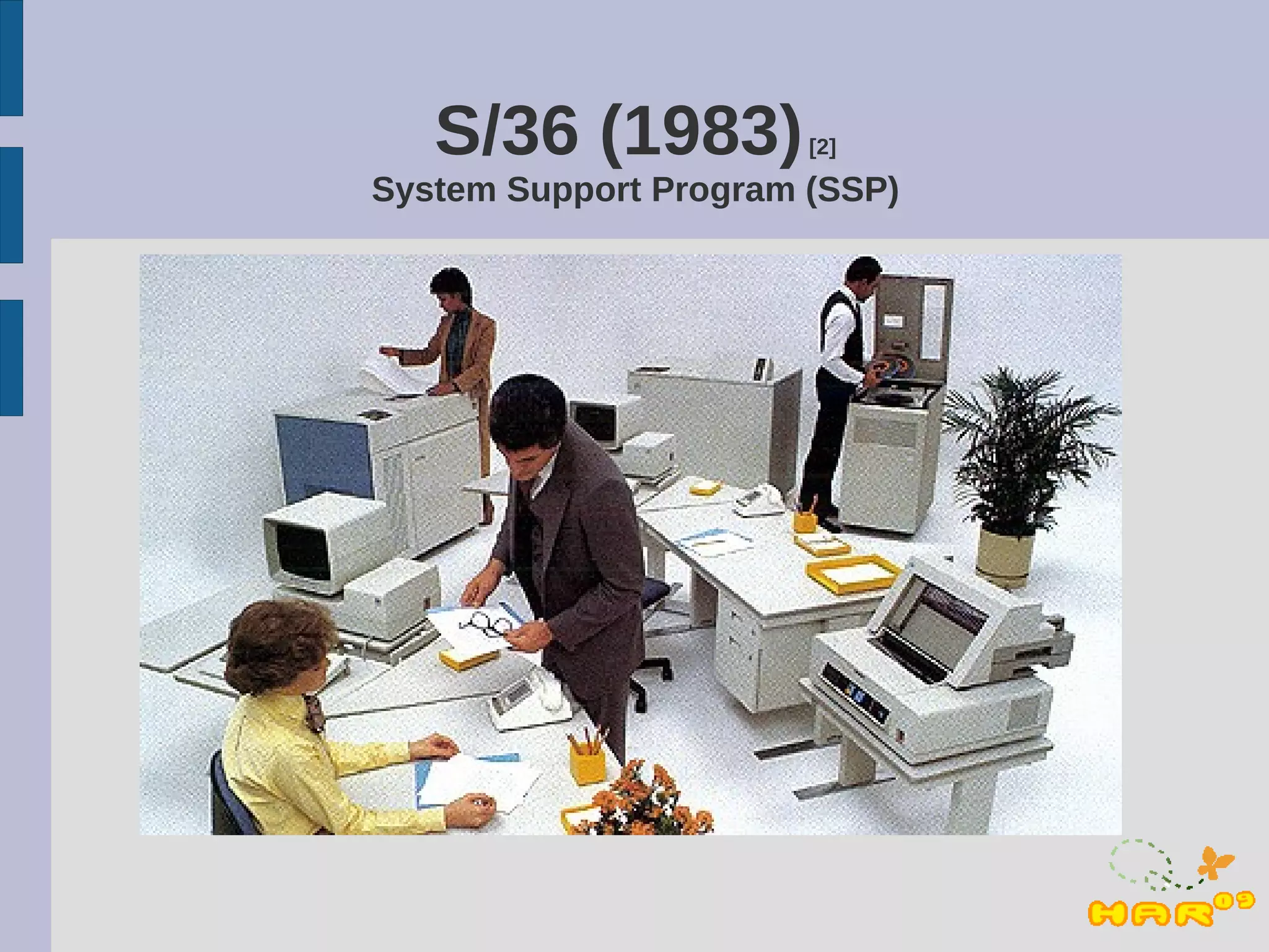 S/36 (1983)         [2]

System Support Program (SSP)
 