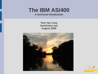 The IBM AS/400
  A technical introduction


      Tom Van Looy
      tom@ctors.net
       August 2009
 
