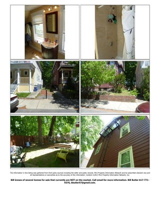 The information in this listing was gathered from third party sources including the seller and public records. MLS Property Information Network and its subscribers disclaim any and
all representations or warranties as to the accuracy of this information. Content ©2013 MLS Property Information Network, Inc.
Bill knows of several homes for sale that currently are NOT on the market. Call email for more information. Bill Butler 617-771-
9376, bbutler57@gmail.com.
 