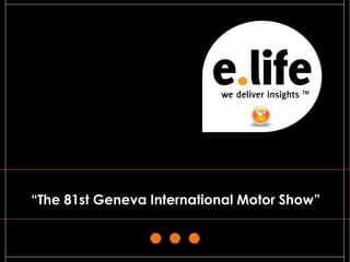 “The 81st Geneva International Motor Show”



                                             1
 