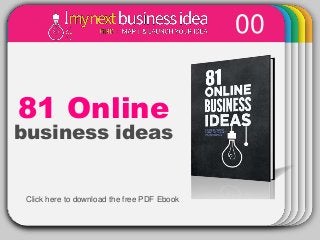 81 Online
00
business ideas
Click here to download the free PDF Ebook
 