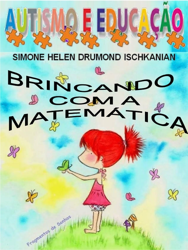 PLANEJAMENTO: BRINCANDO COM A MATEMÁTICA.
Simone Helen Drumond Ischkanian
A Educação de uma criança autista tem caráter
in...