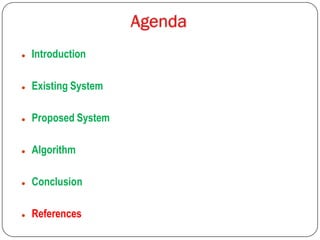  Introduction
 Existing System
 Proposed System
 Algorithm
 Conclusion
 References
 