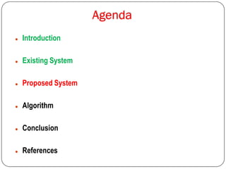  Introduction
 Existing System
 Proposed System
 Algorithm
 Conclusion
 References
 