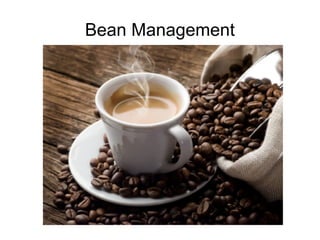 Bean Management
 