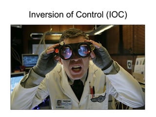 Inversion of Control (IOC)
 