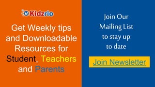 Join Our
Mailing List
to stay up
to date
Get Weekly tips
and Downloadable
Resources for
Student, Teachers
and Parents
Join Newsletter
 