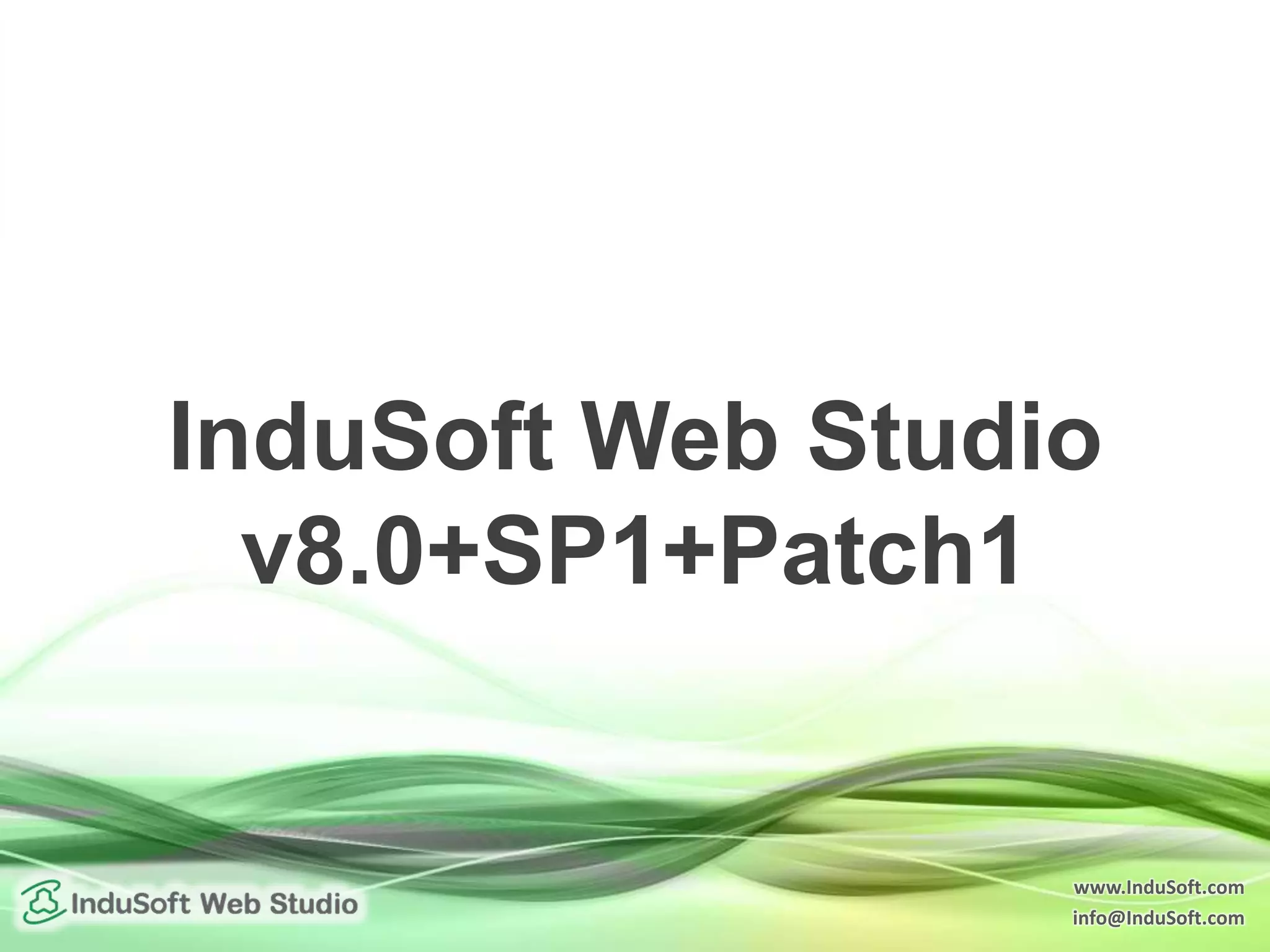www.InduSoft.com
info@InduSoft.com
InduSoft Web Studio
v8.0+SP1+Patch1
 