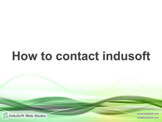 www.InduSoft.com
info@InduSoft.com
How to contact indusoft
 