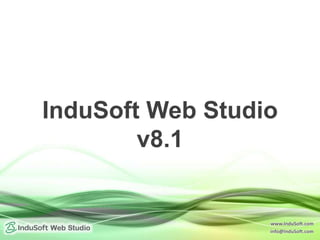 www.InduSoft.com
info@InduSoft.com
InduSoft Web Studio
v8.1
 