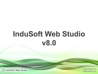 www.InduSoft.com
info@InduSoft.com
InduSoft Web Studio
v8.0
 