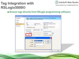 www.InduSoft.com | info@InduSoft.com
Browse tags directly from RSLogix programming software.
Tag Integration with
RSLogix5000©
 