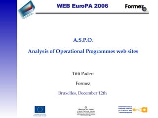 WEB EuroPA 2006     A.S.P.O.  Analysis of Operational Programmes web sites    Titti Paderi Formez Bruxelles, December 12th  