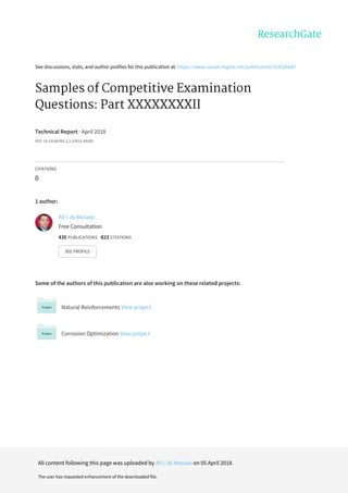 See	discussions,	stats,	and	author	profiles	for	this	publication	at:	https://www.researchgate.net/publication/324226687
Samples	of	Competitive	Examination
Questions:	Part	XXXXXXXXII
Technical	Report	·	April	2018
DOI:	10.13140/RG.2.2.24412.49280
CITATIONS
0
1	author:
Some	of	the	authors	of	this	publication	are	also	working	on	these	related	projects:
Natural	Reinforcements	View	project
Corrosion	Optimization	View	project
Ali	I.	Al-Mosawi
Free	Consultation
435	PUBLICATIONS			823	CITATIONS			
SEE	PROFILE
All	content	following	this	page	was	uploaded	by	Ali	I.	Al-Mosawi	on	05	April	2018.
The	user	has	requested	enhancement	of	the	downloaded	file.
 