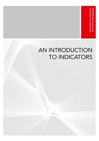 An Introduction
to Indicators
UNAIDS
Monitoring
and
Evaluation
Fundamentals
 