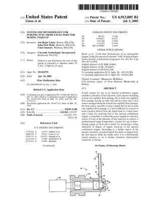 (12) United States Patent
Linna et al.
(54) SYSTEM AND METHODOLOGY FOR
PURGING FUEL FROM A FUEL INJECTOR
DURING START-UP
(75) Inventors: Jan-Roger Linna, Boston, MA (US);
John Paul Mello, Belmont, MA (US);
Chad Smutzer, Waltham, MA (US)
(73) Assignee: Chrysalis Technologies Incorporated,
Richmond, VA (US)
( *) Notice: Subject to any disclaimer, the term of this
patent is extended or adjusted under 35
U.S.C. 154(b) by 25 days.
(21) Appl. No.: 10/410,976
(22) Filed: Apr. 10, 2003
(65) Prior Publication Data
(63)
(60)
(51)
(52)
(58)
(56)
US 2004/0000296 A1 Jan. 1, 2004
Related U.S. Application Data
Continuation-in-part of application No. 10/284,180, filed on
Oct. 31, 2002, which is a continuation-in-part of application
No. 10/143,250, filed on May 10, 2002, now Pat. No.
6,779,513.
Provisional application No. 60/367,121, filed on Mar. 22,
2002.
Int. Cl? ................................................ F02M 31/00
U.S. Cl. ........................................ 123/549; 123/557
Field of Search ................................. 123/549, 557;
References Cited
U.S. PATENT DOCUMENTS
3,716,416 A
3,868,939 A
3,999,525 A
4,210,103 A
4,223,652 A
2/1973 Adlhart et a!.
3/1975 Friese et a!.
12/1976 Stumpp et a!.
7/1980 Dimitroff et a!.
9/1980 Budnicki
(Continued)
239/5, 86
111111 1111111111111111111111111111111111111111111111111111111111111
US006913005B2
(10) Patent No.: US 6,913,005 B2
Jul. 5, 2005(45) Date of Patent:
DE
DE
EP
JP
wo
FOREIGN PATENT DOCUMENTS
482591
19546851
0915248
5-141329
wo 87/00887
2/1930
6/1997
5/1999
6/1993
2/1987
OTHER PUBLICATIONS
Boyle et al., "Cold Start Performance of an Automobile
Engine Using Prevaporized Gasoline" SAE Technical Paper
Series, Society ofAutomotive Engineers. vol. 102, No.3, pp
949-957 (1993).
English abstract of JP 2000 110666.
English abstract of DE 19546851.
English abstract of EP 0,915,248.
Co-pending application (U.S. Appl. No. 10/143,250).
Co-pending application (U.S. Appl. No. 10/284,180).
Primary Examiner-Marguerite McMahon
(74) Attorney, Agent, or Firm-Roberts, Mlotkowski &
Hobbes
(57) ABSTRACT
A fuel system for use in an internal combustion engine
includes a plurality of fuel injectors, each injector including
at least one capillary flow passage, the at least one capillary
flow passage having an inlet end and an outlet end, a heat
source arranged along the at least one capillary flow passage,
the heat source operable to heat a liquid fuel in the at least
one capillary flow passage to a level sufficient to convert at
least a portion thereof from the liquid state to a vapor state,
and a valve for metering fuel to the internal combustion
engine, a controller to control the power supplied to the heat
source of each of the plurality of fuel injectors to achieve a
predetermined target temperature, a sensor for use in deter-
mining engine air flow and a sensor for measuring a value
indicative of degree of engine warm-up of the internal
combustion engine. According to a further aspect of the
present invention, an initial liquid fuel pulse is purged from
the fuel injector while the intake valve is in a substantially
closed position so as to further minimize hydrocarbon
emissions at startup.
16 Claims, 10 Drawing Sheets
14
10 ~
44
 