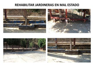 REHABILITAR JARDINERAS EN MAL ESTADO
 