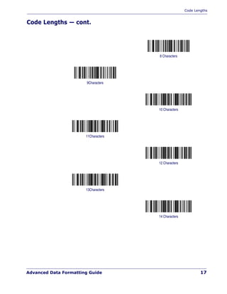 Code Lengths
Advanced Data Formatting Guide 17
Code Lengths — cont.
8 Characters
9Characters
10 Characters
11Characters
12 Characters
13Characters
14 Characters
 