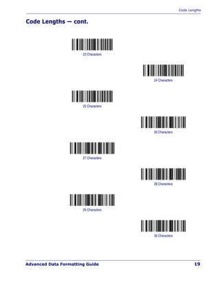 Code Lengths
Advanced Data Formatting Guide 19
Code Lengths — cont.
23 Characters
24 Characters
25 Characters
26 Characters
27 Characters
28 Characters
29 Characters
30 Characters
 