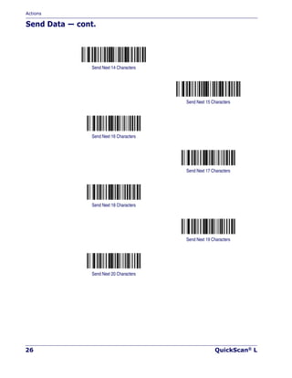 Actions
26 QuickScan® L
Send Data — cont.
Send Next 14 Characters
Send Next 15 Characters
Send Next 16 Characters
Send Next 17 Characters
Send Next 18 Characters
Send Next 19 Characters
Send Next 20 Characters
 