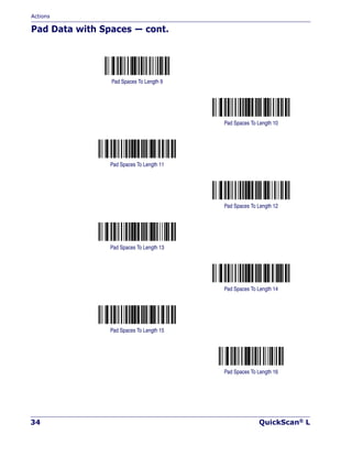 Actions
34 QuickScan® L
Pad Data with Spaces — cont.
Pad Spaces To Length 9
Pad Spaces To Length 10
Pad Spaces To Length 11
Pad Spaces To Length 12
Pad Spaces To Length 13
Pad Spaces To Length 14
Pad Spaces To Length 15
Pad Spaces To Length 16
 