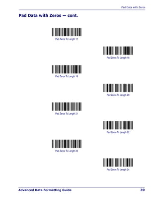 Pad Data with Zeros
Advanced Data Formatting Guide 39
Pad Data with Zeros — cont.
Pad Zeros To Length 17
Pad Zeros To Length 18
Pad Zeros To Length 19
Pad Zeros To Length 20
Pad Zeros To Length 21
Pad Zeros To Length 22
Pad Zeros To Length 23
Pad Zeros To Length 24
 