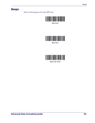 Beeps
Advanced Data Formatting Guide 41
Beeps
Select a beep sequence for each ADF rule.
Beep Once
Beep Twice
Beep Three Times
 