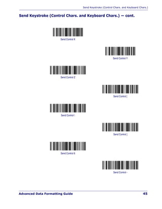 Send Keystroke (Control Chars. and Keyboard Chars.)
Advanced Data Formatting Guide 45
Send Keystroke (Control Chars. and Keyboard Chars.) — cont.
Send Control X
Send Control Y
Send Control Z
Send Control [
Send Control 
Send Control ]
Send Control 6
Send Control -
 