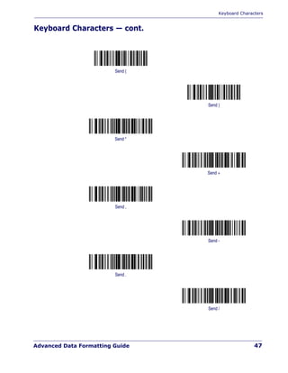 Keyboard Characters
Advanced Data Formatting Guide 47
Keyboard Characters — cont.
Send (
Send )
Send *
Send +
Send ,
Send -
Send .
Send /
 