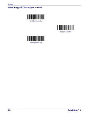 Actions
66 QuickScan® L
Send Keypad Characters — cont.
Send Down Arrow Key
Send Left Arrow Key
Send Right Arrow Key
 