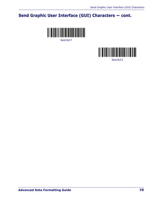 Send Graphic User Interface (GUI) Characters
Advanced Data Formatting Guide 79
Send Graphic User Interface (GUI) Characters — cont.
Send GUI Y
Send GUI Z
 