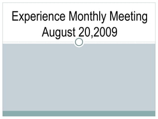 Experience Monthly Meeting August 20,2009 