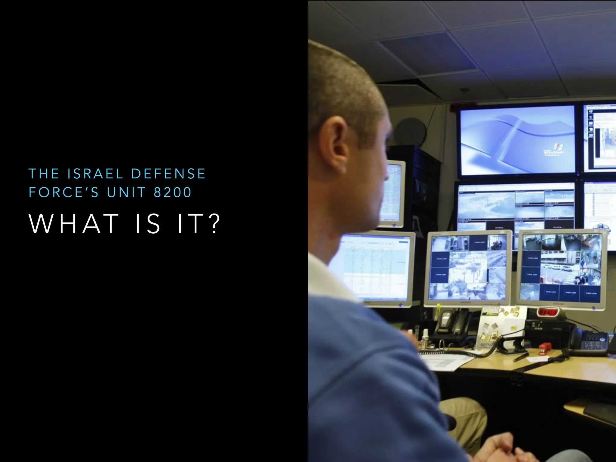 THE ISRAEL DEFENSE 
FORCE’S UNIT 8200 
WHAT I S I T ? 
 