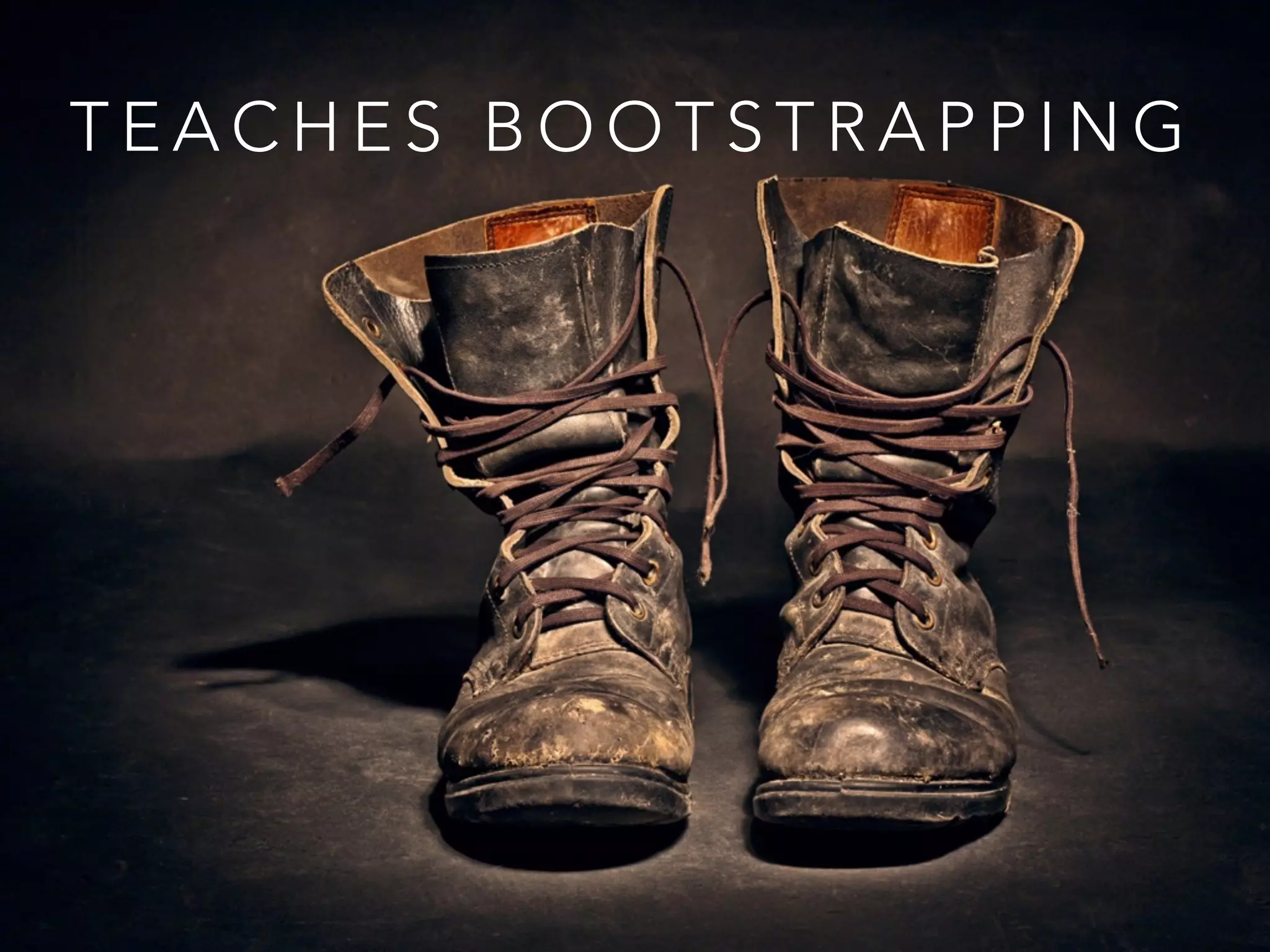 TEACHES BOOTSTRAPPING 
 