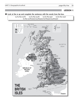 55UNIT 5. Geographical outlook page fifty-five
Lesson 1
	 Look at the m ap and complete the sentences with the words from the box.
in/to the north   in/to the south   in/to the east   in/to the west
to the northwest/southeast/northeast/southwest
 