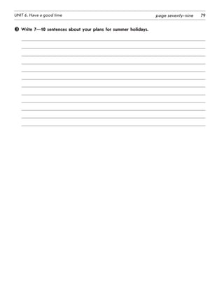 79UNIT 6. Have a good time page seventy-nine
 Write 7—10 sentences about your plans for summer holidays.
 
