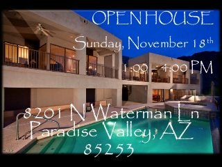 OPEN HOUSE
     Sunday, November 18th
            1:00 – 4:00 PM


8201 N Waterman Ln
 Paradise Valley, AZ
       85253
 