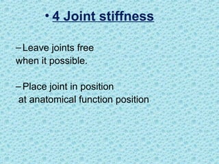 • 4 Joint stiffness
–Leave joints free
when it possible.
–Place joint in position
at anatomical function position
 