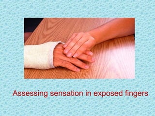 Assessing sensation in exposed fingers
 