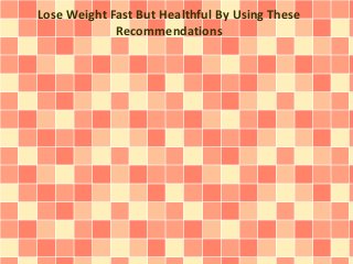 Lose Weight Fast But Healthful By Using These
Recommendations
 