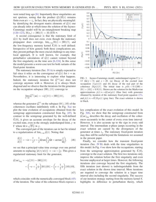 were noted long ago [6]. Importantly these singularities are
not spurious, noting that the product GðtÞΠðtÞ remains
finite even at t ¼ tn. In fact, they are physically meaningful:
by identifying the divergent matrix elements of GðtÞ one
can already infer at which times the solution of the Jaynes-
Cummings model will be an entanglement breaking map
[120–123], ΠðtnÞ ¼ j00Þð1j ¼ j0ih0jTr •.
A second consequence is that the stationary limit of
GðtÞ by itself does not exist, even though the stationary
propagator does converge, limt→∞ ΠðtÞ ¼ j00Þð1j, and
the low-frequency memory kernel K̂ð0Þ is well defined.
Irrespective of how generic both these complications are,
they present perhaps the most crucial challenge to any time-
local approach. It is well known, for example, that
perturbative calculations of GðtÞ cannot venture beyond
the first singularity on the time axis [6,124]. In this sense
the model presents a worst-case test for both variants of the
fixed-point iteration.
The stationary iteration (Sec. IVA) is simply expected to
fail since it relies on the convergence of GðtÞ for t → ∞.
Nevertheless, it is interesting to explore what happens.
Indeed, the stationary iteration for GðnÞ
ð∞Þ does not
converge anymore with n. However, G is always block
diagonal and we observe that the iterations for the generator
on the occupation subspace j00Þ; j11Þ converge to
lim
n→∞
G
ðnÞ
o ð∞Þ ¼ −iγ½j11Þ − j00Þð11j; ð45Þ
whereas the generator G
ðnÞ
c on the subspace j01Þ; j10Þ of the
coherences oscillates indefinitely with n. In Fig. 3(a) we
plot the time evolution of occupations obtained from the
semigroup approximation constructed from Eq. (45). In
contrast to the semigroup generated by the well-defined
K̂ð0Þ, it gives an accurate envelope for the decay of the
excited state, even in the strongly underdamped limit, γ ≪
Γ where Ω ≈
ﬃﬃﬃﬃﬃﬃﬃﬃ
2Γγ
p
≫ γ.
The converged part of the iteration can in fact be related
to a regularization of limt→∞ GðtÞ. Noting that
_
πðtÞ
πðtÞ
¼ −iε −
1
2
γ −
1
2
Ω tan

1
2
Ωt − arctan
γ
Ω

; ð46Þ
we see that a principal-value time average over one period
amounts to replacing ½_
πðtÞ=πðtÞ → −iε − 1
2 γ. This gives a
regularized stationary limit for the generator,
Gð∞Þreg ¼ −iγ½j11Þ − j00Þð11j
−

−ε þ
1
2
iγ

j01Þð01j −

ε þ
1
2
iγ

j10Þð10j;
ð47Þ
which coincides with the numerically converged block (45)
of the iteration. The value of the coherence block exposes a
key complication of the exact evolution of this model. In
Fig. 3(b), we show that the semigroup constructed from
Gð∞Þreg describes the decay and oscillation of the coher-
ences accurately in the center of every even time interval.
However, it is also accurate up to the sign in every odd
interval. The intermediate π-phase jumps occurring in the
exact solution are caused by the divergences of the
generator at times tn. The stationary fixed-point iteration
may thus still be useful beyond the limitations we assumed
in the present paper.
Finally, we consider how the transient fixed-point
iteration (Sec. IV B) deals with the time singularities in
this model. In Fig. 4 we show how the occupations, starting
from the semigroup approximation generated by K̂ð0Þ,
converge to the exact solution. The first two iterations only
improve the solution before the first singularity and even
become unphysical at larger times. However, the following
iterations also converge beyond the first singularity. The
fifth iteration (not shown) is indistinguishable from the
exact solution in the shown time interval. More iterations
are required to converge the solution in a larger time
interval also including the second singularity. The success
of our iteration strategy starting from the memory kernel K
highlights its difference to perturbation theory, which
(a)
(b)
FIG. 3. Jaynes-Cummings model, underdamped regime Γ=γ ¼
13 (Ω=γ ¼ 5) and ε ¼ 20. (a) Decay of the excited state
occupation h1jρðtÞj1i and (b) decay of the real part of the
coherence h0jρðtÞj1i. The initial state is ρð0Þ ¼ 0.1½j00Þ þ
j01Þ þ j10Þ þ 0.9j11Þ. Shown are the solution for the Markovian
approximations _
ρðtÞ ≈ −iGð∞ÞρðtÞ (blue line) with generator
obtained by iteration of the stationary fixed point equation (15),
and _
ρðtÞ ≈ −iK̂ð0ÞρðtÞ (gray line). The exact solution is shown
in black.
HOW QUANTUM EVOLUTION WITH MEMORY IS GENERATED IN … PHYS. REV. X 11, 021041 (2021)
021041-11
 