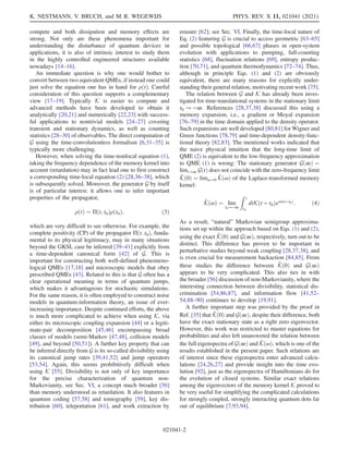 compete and both dissipation and memory effects are
strong. Not only are these phenomena important for
understanding the disturbance of quantum devices in
applications, it is also of intrinsic interest to study them
in the highly controlled engineered structures available
nowadays [14–16].
An immediate question is why one would bother to
convert between two equivalent QMEs, if instead one could
just solve the equation one has in hand for ρðtÞ. Careful
consideration of this question supports a complementary
view [17–19]. Typically K is easier to compute and
advanced methods have been developed to obtain it
analytically [20,21] and numerically [22,23] with success-
ful applications to nontrivial models [24–27] covering
transient and stationary dynamics, as well as counting
statistics [28–30] of observables. The direct computation of
G using the time-convolutionless formalism [6,31–35] is
typically more challenging.
However, when solving the time-nonlocal equation (1),
taking the frequency dependence of the memory kernel into
account (retardation) may in fact lead one to first construct
a corresponding time-local equation (2) [28,36–38], which
is subsequently solved. Moreover, the generator G by itself
is of particular interest: it allows one to infer important
properties of the propagator,
ρðtÞ ¼ Πðt; t0Þρðt0Þ; ð3Þ
which are very difficult to see otherwise. For example, the
complete positivity (CP) of the propagator Πðt; t0Þ, funda-
mental to its physical legitimacy, may in many situations
beyond the GKSL case be inferred [39–41] explicitly from
a time-dependent canonical form [42] of G. This is
important for constructing both well-defined phenomeno-
logical QMEs [17,18] and microscopic models that obey
prescribed QMEs [43]. Related to this is that G often has a
clear operational meaning in terms of quantum jumps,
which makes it advantageous for stochastic simulations.
For the same reason, it is often employed to construct noise
models in quantum-information theory, an issue of ever-
increasing importance. Despite continued efforts, the above
is much more complicated to achieve when using K, via
either its microscopic coupling expansion [44] or a legiti-
mate-pair decomposition [45,46] encompassing broad
classes of models (semi-Markov [47,48], collision models
[49], and beyond [50,51]). A further key property that can
be inferred directly from G is its so-called divisibility using
its canonical jump rates [39,41,52] and jump operators
[53,54]. Again, this seems prohibitively difficult when
using K [55]. Divisibility is not only of key importance
for the precise characterization of quantum non-
Markovianity, see Sec. VI, a concept much broader [56]
than memory understood as retardation. It also features in
quantum coding [57,58] and tomography [59], key dis-
tribution [60], teleportation [61], and work extraction by
erasure [62]; see Sec. VI. Finally, the time-local nature of
Eq. (2) featuring G is crucial to access geometric [63–65]
and possible topological [66,67] phases in open-system
evolution with applications to pumping, full-counting
statistics [68], fluctuation relations [69], entropy produc-
tion [70,71], and quantum thermodynamics [72–74]. Thus,
although in principle Eqs. (1) and (2) are obviously
equivalent, there are many reasons for explicitly under-
standing their general relation, motivating recent work [75].
The relation between G and K has already been inves-
tigated for time-translational systems in the stationary limit
t0 → −∞. References [28,37,38] discussed this using a
memory expansion, i.e., a gradient or Moyal expansion
[76–79] in the time domain applied to the density operator.
Such expansions are well developed [80,81] for Wigner and
Green functions [78,79] and time-dependent density-func-
tional theory [82,83]. The mentioned works indicated that
the naive physical intuition that the long-time limit of
QME (2) is equivalent to the low-frequency approximation
to QME (1) is wrong: The stationary generator Gð∞Þ ¼
limt→∞ GðtÞ does not coincide with the zero-frequency limit
K̂ð0Þ ¼ limω→0 K̂ðωÞ of the Laplace-transformed memory
kernel:
K̂ðωÞ ¼ lim
t0→−∞
Z t
t0
dtKðt − t0Þeiωðt−t0Þ
: ð4Þ
As a result, “natural” Markovian semigroup approxima-
tions set up within the approach based on Eqs. (1) and (2),
using the exact K̂ð0Þ and Gð∞Þ, respectively, turn out to be
distinct. This difference has proven to be important in
perturbative studies beyond weak coupling [28,37,38], and
is even crucial for measurement backaction [84,85]. From
these studies the difference between K̂ð0Þ and Gð∞Þ
appears to be very complicated. This also ties in with
the broader [56] discussion of non-Markovianity, where the
interesting connection between divisibility, statistical dis-
crimination [54,86,87], and information flow [41,52–
54,88–90] continues to develop [19,91].
A further important step was provided by the proof in
Ref. [35] that K̂ð0Þ and Gð∞Þ, despite their difference, both
have the exact stationary state as a right zero eigenvector.
However, this work was restricted to master equations for
probabilities and also left unanswered the relation between
the full eigenspectra of Gð∞Þ and K̂ðωÞ, which is one of the
results established in the present paper. Such relations are
of interest since these eigenspectra enter advanced calcu-
lations [24,26,27] and provide insight into the time evo-
lution [92], just as the eigenspectra of Hamiltonians do for
the evolution of closed systems. Similar exact relations
among the eigenvectors of the memory kernel K proved to
be very useful for simplifying the complicated calculations
for strongly coupled, strongly interacting quantum dots far
out of equilibrium [7,93,94].
K. NESTMANN, V. BRUCH, and M. R. WEGEWIJS PHYS. REV. X 11, 021041 (2021)
021041-2
 