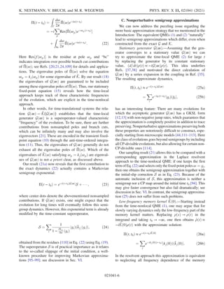 Πðt − t0Þ ¼
Z
C
dω
2π
Π̂ðωÞe−iωðt−t0Þ
¼ −i
X
p
Res½Π̂ðωpÞe−iωpðt−t0Þ

þ
Z
bc
dω
2π
Π̂ðωÞe−iωðt−t0Þ
: ð22Þ
Here Res½fðωpÞ is the residue at pole ωp and “bc”
indicates integration over possible branch cut contributions
of Π̂ðωÞ; see Refs. [20,21,24,109] for details and applica-
tions. The eigenvalue poles of Π̂ðωÞ solve the equation
ωp ¼ kjðωpÞ for some eigenvalue of K̂. By our result (18)
the eigenvalues of Gð∞Þ are guaranteed to be included
among these eigenvalue poles of Π̂ðωÞ. Thus, our stationary
fixed-point equation (15) reveals how the time-local
approach keeps track of these characteristic frequencies
of the evolution, which are explicit in the time-nonlocal
approach.
In other words, for time-translational systems the rela-
tion Gð∞Þ ¼ K̂(Gð∞Þ) establishes that the time-local
generator Gð∞Þ is a superoperator-valued characteristic
“frequency” of the evolution. To be sure, there are further
contributions from nonsampled poles and branch cuts,
which can be infinitely many and may also involve the
eigenvectors [21]. These are encoded in the transient fixed-
point equation (10) through the anti-time-ordered integra-
tion (11). Thus, the eigenvalues of Gð∞Þ generally do not
exhaust all the eigenvalue poles of Π̂ðωÞ. Which of the
eigenvalues of K̂ðωÞ satisfying ωp ¼ kjðωpÞ are eigenval-
ues of Gð∞Þ is not a priori clear, as discussed above.
Our result (21a) now reveals that the first contribution to
the exact dynamics (22) actually contains a Markovian
semigroup exponential:
Πðt − t0Þ ¼ e−iðt−t0ÞGð∞Þ
S þ    ; ð23Þ
where center dots denote the abovementioned nonsampled
contributions. If Gð∞Þ exists, one might expect that the
evolution for long times will eventually follow this semi-
group dynamics. However, this exponential term is already
modified by the time-constant superoperator,
S ¼
X
i
1
1 −
∂kfi
∂ω ðgiÞ
jgiÞðk̄fi
ðgiÞj; ð24Þ
obtained from the residues [110] in Eq. (22) using Eq. (19).
The superoperator S is of practical importance as it relates
to the so-called slippage of the initial condition, a well-
known procedure for improving Markovian approxima-
tions [95–99]; see discussion in Sec. VI.
C. Nonperturbative semigroup approximations
We can now address the puzzling issue regarding the
more basic approximation strategy that we mentioned in the
Introduction: The equivalent QMEs (1) and (2) “naturally”
lead to semigroup approximations which differ, even when
constructed from the exact G and K.
Stationary generator Gð∞Þ.—Assuming that the gen-
erator converges to a stationary value Gð∞Þ we can
try to approximate the time-local QME (2) for large t
by replacing the generator by its constant stationary
value, ðd=dtÞρðtÞ ≈ −iGð∞ÞρðtÞ. This idea underlies
Refs. [37,38] and motivated the direct calculation of
Gð∞Þ by a series expansion in the coupling in Ref. [35].
The resulting approximate dynamics,
Πðt; t0Þ ≈ e−iðt−t0ÞGð∞Þ
ð25aÞ
¼
X
i
e−igiðt−t0Þ
jgiÞðḡij; ð25bÞ
has an interesting feature: There are many evolutions for
which the asymptotic generator Gð∞Þ has a GKSL form
[12,13] with non-negative jump rates, which guarantees that
the approximation is completely positive in addition to trace
preserving. Nonperturbative approximations preserving both
these properties are notoriously difficult to construct, espe-
cially starting from microscopic models [44,111–113]. Here
the class of evolutions goes beyond semigroups by including
all CP-divisible evolutions, but also allowing for certain non-
CP-divisible ones [114].
Our sampling result (21) allows this to be compared with a
corresponding approximation in the Laplace resolvent
approach to the time-nonlocal QME: if one keeps the first
termofEq. (22) and selects only thefixed-point poles ω ¼ gi,
then one obtains the semigroup approximation together with
the initial-slip correction S as in Eq. (23). Because of the
automatic inclusion of S, this approximation is neither a
semigroup nor a CP map around the initial time t0 [94]. This
may give faster convergence but also fail dramatically; see
discussion in Sec. VI. In contrast, the semigroup approxima-
tion (25) does not suffer from such problems.
Low-frequency memory kernel K̂ð0Þ.—Starting instead
from the time-nonlocal QME (1), one may argue that for
slowly varying dynamics only the low-frequency part of the
memory kernel matters. Replacing ρðsÞ → ρðtÞ in the
integrand and taking t0 → −∞, one then obtains _
ρðtÞ ≈
−iK̂ð0ÞρðtÞ with the approximate solution:
Πðt; t0Þ ≈ e−iðt−t0ÞK̂ð0Þ
ð26aÞ
¼
X
j
e−ikjð0Þðt−t0Þ
jkjð0ÞÞðk̄jð0Þj: ð26bÞ
In the resolvent approach this approximation is equivalent
to neglecting all frequency dependence of the memory
K. NESTMANN, V. BRUCH, and M. R. WEGEWIJS PHYS. REV. X 11, 021041 (2021)
021041-6
 