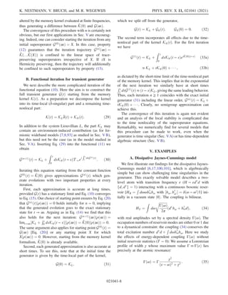 altered by the memory kernel evaluated at finite frequencies,
thus generating a difference between K̂ð0Þ and Gð∞Þ.
The convergence of this procedure with n is certainly not
obvious, but our first applications in Sec. V are encourag-
ing. Indeed, one can consider starting the iteration from any
initial superoperator Gð0Þ
ð∞Þ ¼ X. In this case, property
(12) guarantees that the iteration trajectory GðnÞ
ð∞Þ ¼
K̂ð…K̂ðXÞÞ is confined to the linear space of trace-
preserving superoperators irrespective of X. If iX is
Hermicity preserving, then the trajectory will additionally
be confined to such superoperators by property (13).
B. Functional iteration for transient generator
We next describe the more complicated iteration of the
functional equation (10). Here the aim is to construct the
full transient generator GðtÞ starting from the memory
kernel KðtÞ. As a preparation we decompose the kernel
into its time-local (δ̄-singular) part and a remaining time-
nonlocal part:
KðtÞ ¼ KLδ̄ðtÞ þ KNðtÞ: ð29Þ
In addition to the system Liouvillian L, the part KL may
contain an environment-induced contribution (as for fer-
mionic wideband models [7,8,93] as studied in Sec. V B),
but this need not be the case (as in the model studied in
Sec. VA). Inserting Eq. (29) into the functional (11) we
obtain
Gðnþ1Þ
ðtÞ ¼ KL þ
Z t
0
dsKNðt − sÞT →ei
Rt
s
dτGðnÞðτÞ
: ð30Þ
Iterating this equation starting from the constant function
Gð0Þ
ðtÞ ¼ K̂ð0Þ gives approximations GðnÞ
ðtÞ which gen-
erate evolutions with two important properties at every
iteration.
First, each approximation is accurate at long times,
provided GðtÞ has a stationary limit and Eq. (10) converges
to Eq. (15). Our choice of starting point ensures by Eq. (20)
that GðnÞ
ðtÞjρð∞ÞÞ ¼ 0 holds initially for n ¼ 0, implying
that the generated evolution goes to the exact stationary
state for t → ∞. Arguing as in Eq. (14) we find that this
also holds for the next iteration: Gðnþ1Þ
ð∞Þjρð∞ÞÞ ¼
limt→∞½KL þ
Rt
0 dsKNðt − sÞjρð∞ÞÞ ¼ K̂ð0Þjρð∞ÞÞ ¼ 0.
The same argument also applies for starting point Gð0Þ
ðtÞ ¼
Gð∞Þ [Eq. (20)] or any starting point X for which
Xjρð∞ÞÞ ¼ 0. However, starting from the memory kernel
formalism, K̂ð0Þ is already available.
Second, each generated approximation is also accurate at
short times. To see this, note that at the initial time the
generator is given by the time-local part of the kernel,
Gð0Þ ¼ KL; ð31Þ
which we split off from the generator,
GðtÞ ¼ KL þ GNðtÞ; GNð0Þ ¼ 0: ð32Þ
The second term incorporates all effects due to the time-
nonlocal part of the kernel KNðtÞ. For the first iteration
we have
Gð1Þ
ðtÞ ¼ KL þ
Z t
0
dsKNðt − sÞeiK̂ð0Þðt−sÞ
ð33aÞ
≈ KL þ tKNð0Þ þ    ; ð33bÞ
as dictated by the short-time limit of the time-nonlocal part
of the memory kernel. This implies that in the exponential
of the next iteration we similarly have at short times
Rt
s dτGð1Þ
ðτÞ ≈ ðt − sÞKL, giving the same leading behavior.
Thus, each iteration n ≥ 1 coincides with the exact initial
generator (31) including the linear order, GðnÞ
ðtÞ ¼ KL þ
tKNð0Þ þ   . Clearly, no semigroup approximation can
achieve this.
The convergence of this iteration is again not evident
and an analysis of the local stability is complicated due
to the time nonlocality of the superoperator equations.
Remarkably, we numerically find for several models that
this procedure can be made to work, even when the
generator is time singular (Sec. VA) or has time-dependent
algebraic structure (Sec. V B).
V. EXAMPLES
A. Dissipative Jaynes-Cummings model
We first illustrate our findings for the dissipative Jaynes-
Cummings model [6,17,100,101], which is algebraically
simple but can show challenging time singularities in the
generator. This exactly solvable model describes a two-
level atom with transition frequency ε (H ¼ εd†
d with
fd; d†
g ¼ 1) interacting with a continuous bosonic reser-
voir [HR ¼
R
dωωb†
ωbω with ½bω; b†
ω0  ¼ δðω − ω0
Þ1] ini-
tially in a vacuum state j0i. The coupling is bilinear,
HT ¼
Z
dω
ﬃﬃﬃﬃﬃﬃﬃﬃﬃﬃ
ΓðωÞ
2π
r
ðd†
bω þ b†
ωdÞ; ð34Þ
with real amplitudes set by a spectral density ΓðωÞ. The
occupation numbers of reservoir modes are either 0 or 1 due
to a dynamical constraint: the coupling (34) conserves the
total excitation number d†
d þ
R
dωb†
ωbω. Here we study
the effects of energy-dependent coupling ΓðωÞ without
initial reservoir statistics (T ¼ 0): We assume a Lorentzian
profile of width γ whose maximum value Γ ≡ ΓðεÞ lies
precisely at the atomic resonance:
ΓðωÞ ¼ Γ
γ2
ðε − ωÞ2
þ γ2
: ð35Þ
K. NESTMANN, V. BRUCH, and M. R. WEGEWIJS PHYS. REV. X 11, 021041 (2021)
021041-8
 