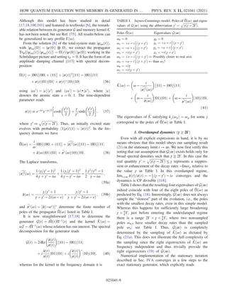Although this model has been studied in detail
[17,18,100,101] and featured in textbooks [6], the remark-
able relation between its generator G and memory kernel K
has not been noted, but see Ref. [75]. All results below can
be generalized to any profile ΓðωÞ.
From the solution [6] of the total-system state jψtotðtÞi,
with jψtotð0Þi ¼ jψð0Þi ⊗ j0i, we extract the propagator
TrRfjψtotðtÞihψtotðtÞjg ¼ ΠðtÞjψð0Þihψð0Þj working in the
Schrödinger picture and setting t0 ¼ 0. It has the form of an
amplitude damping channel [117] with spectral decom-
position
ΠðtÞ ¼ j00Þ½ð00j þ ð11j þ jπðtÞj2
½j11Þ − j00Þð11j
þ πðtÞj01Þð01j þ πðtÞ
j10Þð10j ð36Þ
using jνν0
Þ ¼ jνihν0
j and ðνν0
j ¼ hνj • jν0
i, where jνi
denotes the atomic state ν ¼ 0, 1. The time-dependent
parameter reads
πðtÞ ≡ e−iεt
e−γt=2

cosh

γ0
t
2

þ
γ
γ0 sinh

γ0
t
2

; ð37Þ
where γ0
≔
ﬃﬃﬃﬃﬃﬃﬃﬃﬃﬃﬃﬃﬃﬃﬃﬃﬃﬃﬃ
γðγ − 2ΓÞ
p
. Thus, an initially excited state
evolves with probability h1jρðtÞj1i ¼ jπðtÞj2. In the fre-
quency domain we have
Π̂ðωÞ ¼
i
ω
j00Þ½ð00j þ ð11j þ d
jπj2
ðωÞ½j11Þ − j00Þð11j
þ b
πðωÞj01Þð01j þ b
π
ðωÞj10Þð10j: ð38Þ
The Laplace transforms,
d
jπj2
ðωÞ ¼
1
4
ðγ=γ0 − 1Þ2
γ þ γ0 − iω
þ
1
4
ðγ=γ0 þ 1Þ2
γ − γ0 − iω
−
1
2
γ2=γ02 − 1
γ − iω
;
ð39aÞ
π̂ðωÞ ¼
γ=γ0
þ 1
γ − γ0
− 2iðω − εÞ
−
γ=γ0
− 1
γ þ γ0
− 2iðω − εÞ
; ð39bÞ
and b
π
ðωÞ ¼ ½π̂ð−ω
Þ
determine the finite number of
poles of the propagator Π̂ðωÞ listed in Table I.
It is now straightforward [17,18] to determine the
generator GðtÞ ¼ i _
ΠðtÞΠ−1
ðtÞ and the kernel K̂ðωÞ ¼
ωI − iΠ̂−1
ðωÞ whose relation has our interest. The spectral
decomposition for the generator reads
GðtÞ ¼ 2iRe

_
πðtÞ
πðtÞ

½j11Þ − j00Þð11j
þ i
_
πðtÞ
πðtÞ
j01Þð01j þ i

_
πðtÞ
πðtÞ

j10Þð10j; ð40Þ
whereas for the kernel in the frequency domain it is
K̂ðωÞ ¼

ω −
i
d
jπj2
ðωÞ

½j11Þ − j00Þð11j
þ

ω −
i
π̂ðωÞ

j01Þð01j þ

ω −
i
b
π
ðωÞ

j10Þð10j:
ð41Þ
The eigenvalues of K̂ satisfying kjðωpÞ ¼ ωp for some j
correspond to the poles of Π̂ðωÞ in Table I.
1. Overdamped dynamics ðγ ≥ 2ΓÞ
Even with all explicit expressions in hand, it is by no
means obvious that this model obeys our sampling result
(21) in the stationary limit t → ∞. We now first verify this
noting that our assumption that Gð∞Þ exists holds only for
broad spectral densities such that γ ≥ 2Γ. In this case the
real quantity γ0
¼
ﬃﬃﬃﬃﬃﬃﬃﬃﬃﬃﬃﬃﬃﬃﬃﬃﬃﬃﬃ
γðγ − 2ΓÞ
p
≤ γ represents a suppres-
sion or enhancement of the decay rates −Imωp relative to
the value γ in Table I. In this overdamped regime,
limt→∞ _
πðtÞ=πðtÞ ¼ − 1
2 ðγ − γ0
Þ − iε converges and the
dynamics is CP divisible [118].
Table I shows that the resulting four eigenvalues of Gð∞Þ
indeed coincide with four of the eight poles of Π̂ðωÞ as
predicted by Eq. (18). Interestingly, Gð∞Þ does not always
sample the “slowest” part of the evolution, i.e., the poles
with the smallest decay rates, even in this simple model.
Whereas this happens for sufficiently large broadening
γ  9
4 Γ, just before entering the underdamped regime
there is a range 2Γ  γ  9
4 Γ, where two nonsampled
poles ω4;5 have smaller decay rates than the sampled
pole ω3; see Table I. Thus, Gð∞Þ is completely
determined by the sampling of K̂ðωÞ as dictated by
Eq. (21a). This does not illustrate the full complexity of
the sampling since the right eigenvectors of K̂ðωÞ are
frequency independent and thus trivially provide the
right eigenvectors (19) of Gð∞Þ.
Numerical implementation of the stationary iteration
described in Sec. IVA converges in a few steps to the
exact stationary generator, which explicitly reads
TABLE I. Jaynes-Cummings model. Poles of Π̂ðωÞ and eigen-
values of Gð∞Þ using the abbreviation γ0
¼
ﬃﬃﬃﬃﬃﬃﬃﬃﬃﬃﬃﬃﬃﬃﬃﬃﬃﬃﬃ
γðγ − 2ΓÞ
p
.
Poles Π̂ðωÞ Eigenvalues Gð∞Þ
ω0 ¼ 0 g0 ¼ 0
ω1 ¼ þε − i 1
2 ðγ − γ0
Þ g1 ¼ þε − i 1
2 ðγ − γ0
Þ
ω2 ¼ −ε − i 1
2 ðγ − γ0Þ g2 ¼ −ε − i 1
2 ðγ − γ0
Þ
ω3 ¼ −iðγ − γ0
Þ g3 ¼ −iðγ − γ0
Þ
ω4 ¼ þε − i 1
2 ðγ þ γ0
Þ ← Possibly closer to real axis
ω5 ¼ −ε − i 1
2 ðγ þ γ0
Þ ← than ω3!
ω6 ¼ −iγ
ω7 ¼ −iðγ þ γ0Þ
HOW QUANTUM EVOLUTION WITH MEMORY IS GENERATED IN … PHYS. REV. X 11, 021041 (2021)
021041-9
 
